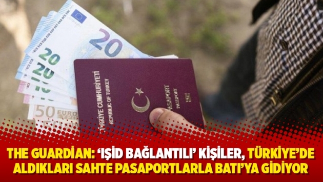 The Guardian: 'IŞİD bağlantılı' kişiler, Türkiye'de aldıkları sahte pasaportlarla Batı'ya gidiyor