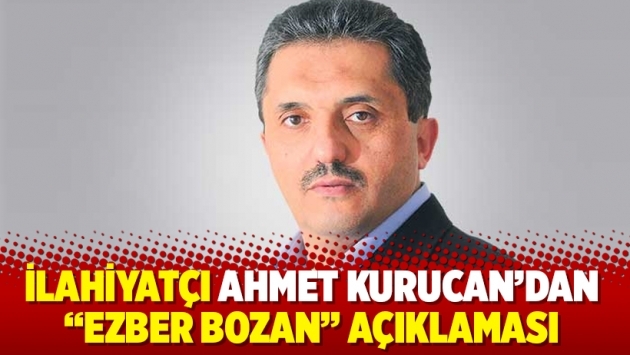 İlahiyatçı Ahmet Kurucan’dan “ezber bozan” açıklaması