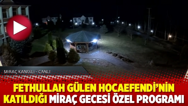 Fethullah Gülen Hocaefendi'nin katıldığı Miraç Gecesi özel programı