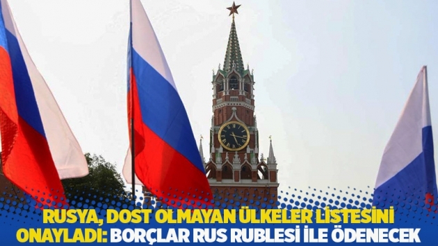 Rusya, dost olmayan ülkeler listesini onayladı: Borçlar Rus Rublesi ile ödenecek