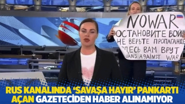 Rus kanalında 'Savaşa hayır' pankartı açan gazeteciden haber alınamıyor