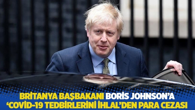 Britanya Başbakanı Boris Johnson’a ‘Covid-19 tedbirlerini ihlal’den para cezası