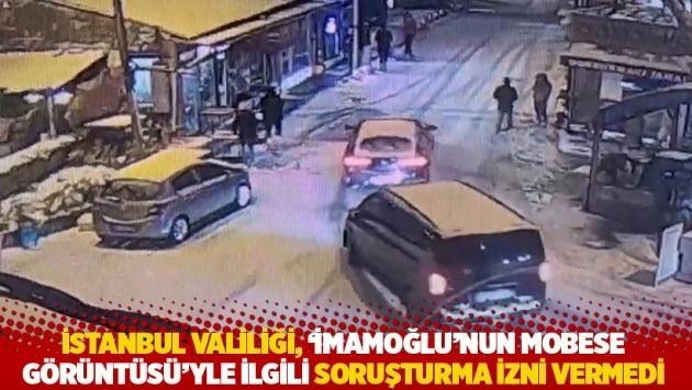 İstanbul Valiliği, 'İmamoğlu’nun MOBESE görüntüsü'yle ilgili soruşturma izni vermedi
