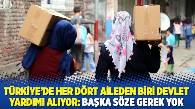 Türkiye'de her dört aileden biri devlet yardımı alıyor: Başka söze gerek yok