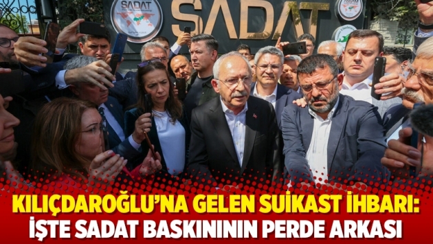 Kılıçdaroğlu’na gelen suikast ihbarı: işte SADAT baskınının perde arkası