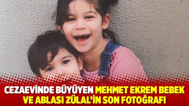Cezaevinde büyüyen Mehmet Ekrem bebek ve ablası Zülal’in son fotoğrafı