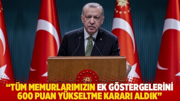 Erdoğan: Tüm memurlarımızın ek göstergelerini 600 puan yükseltme kararı aldık