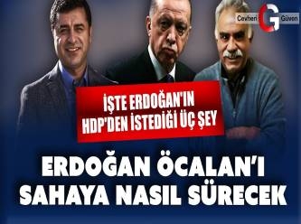 Erdoğan Öcalan'ı nasıl sahaya sürecek?