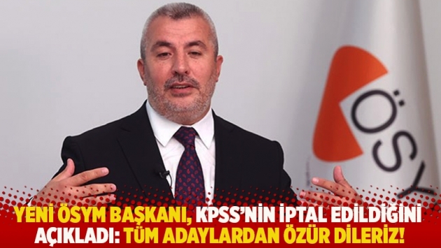 Yeni ÖSYM Başkanı Ersoy, KPSS'nin iptal edildiğini açıkladı: Adaylardan özür dileriz!