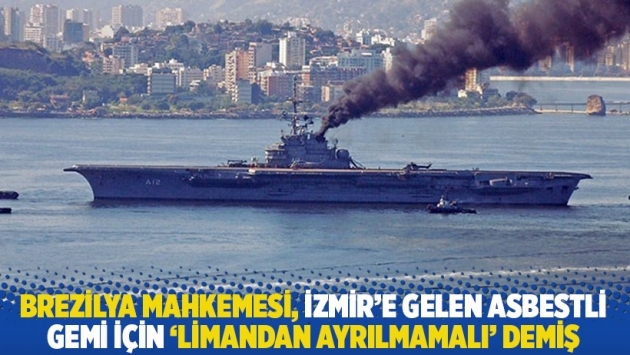 Brezilya Mahkemesi, İzmir'e gelen asbestli gemi için 'limandan ayrılmamalı' demiş!