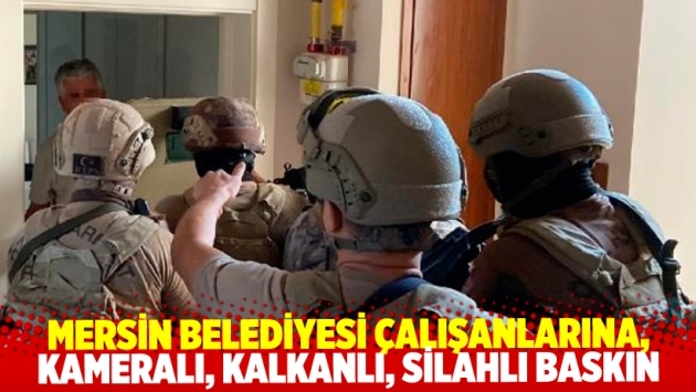 Mersin Büyükşehir Belediyesi çalışanlarına, kameraların önünde kalkanlı, silahlı baskın