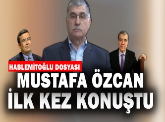 Mustafa Özcan, Hablemitoğlu cinayeti ile ilgili ilk kez konuştu