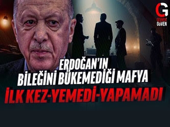 Erdoğan'ın bileğini bükemediği mafya