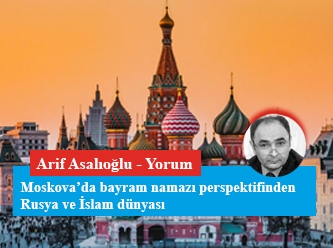 Moskova’da bayram namazı perspektifinden Rusya ve İslam dünyası