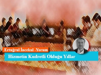 Hizmetin Kudretli Olduğu Yıllar