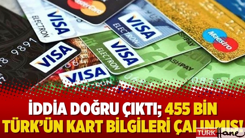 İddia doğru çıktı; 455 bin Türk’ün kart bilgileri çalınmış!