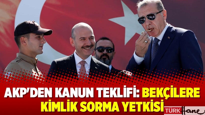 AKP'den kanun teklifi: Bekçilere kimlik sorma yetkisi
