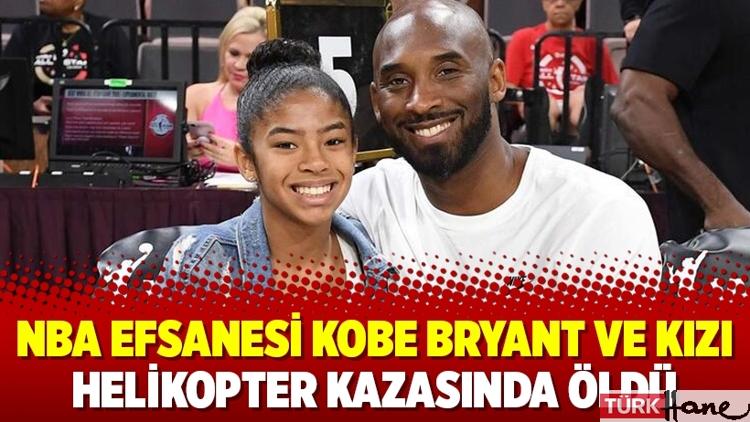 NBA efsanesi Kobe Bryant ve kızı helikopter kazasında öldü