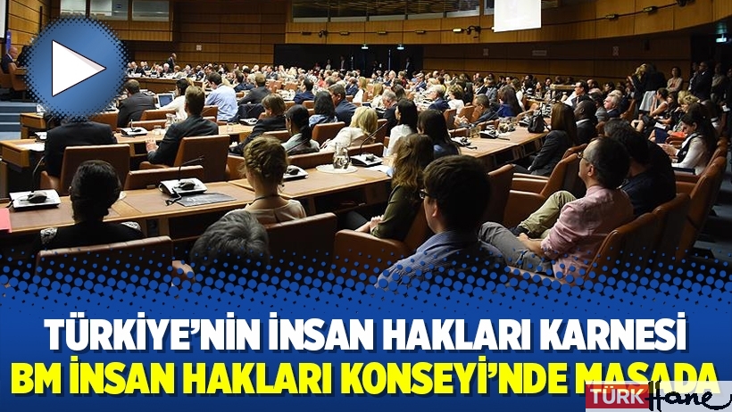 Türkiye’nin insan hakları karnesi BM İnsan Hakları Konseyi’nde masada 