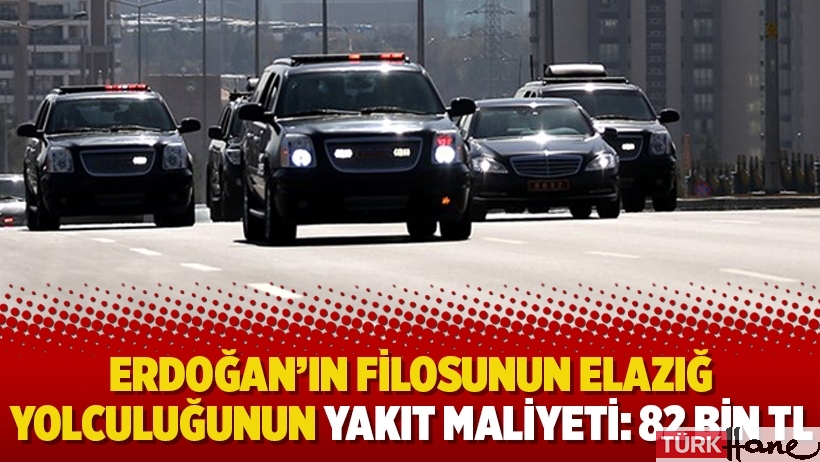 Erdoğan’ın filosunun Elazığ yolculuğunun yakıt maliyeti: 82 bin TL
