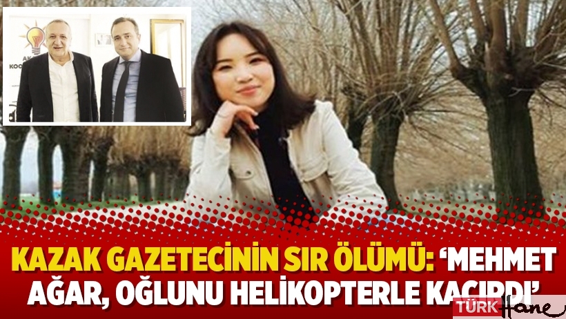 Kazak gazetecinin ölümünün ardındaki soru işaretleri: ‘Mehmet Ağar, oğlunu helikopterle kaçırdı’