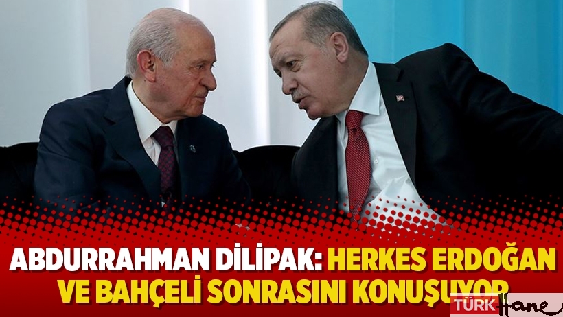 Abdurrahman Dilipak: Herkes Erdoğan ve Bahçeli sonrasını konuşuyor