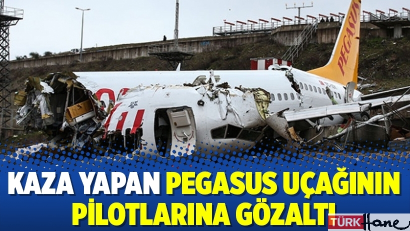 Kaza yapan Pegasus uçağının pilotlarına gözaltı