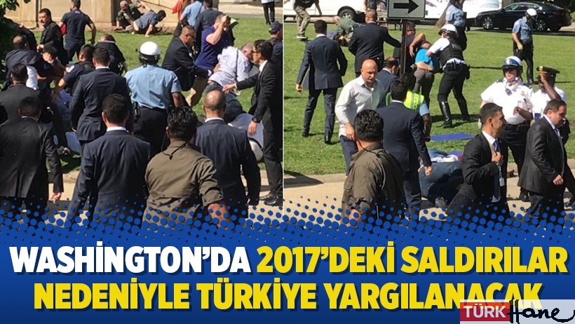 Washington’da 2017’deki saldırılar nedeniyle Türkiye yargılanacak