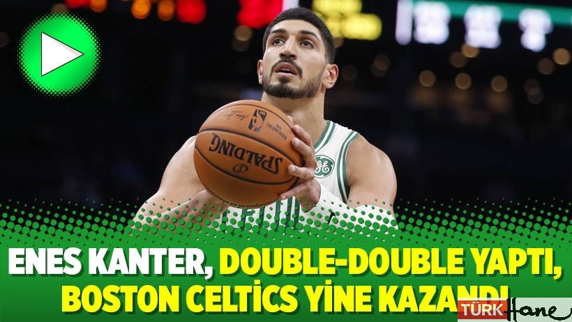 Enes Kanter, Double-Double yaptı, Boston Celtics yine kazandı