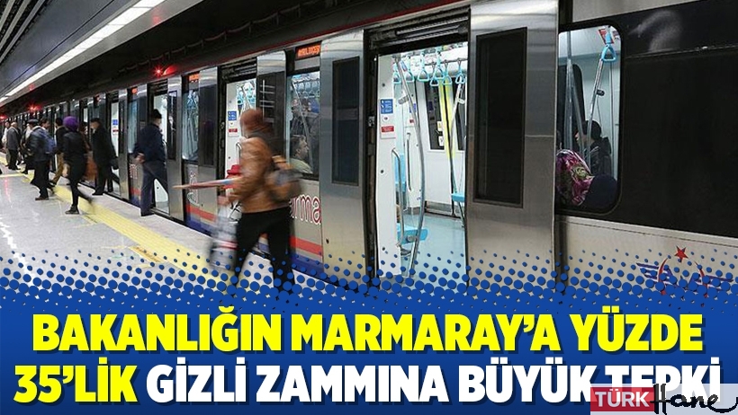 Bakanlığın Marmaray’a yüzde 35’lik gizli zammına büyük tepki