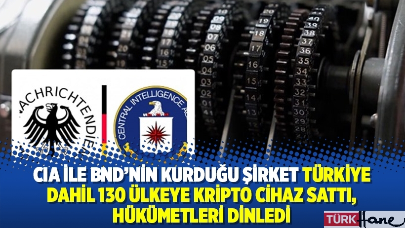 CIA ile BND’nin kurduğu şirket Türkiye dahil 130 ülkeye kripto cihaz sattı, hükümetleri dinledi