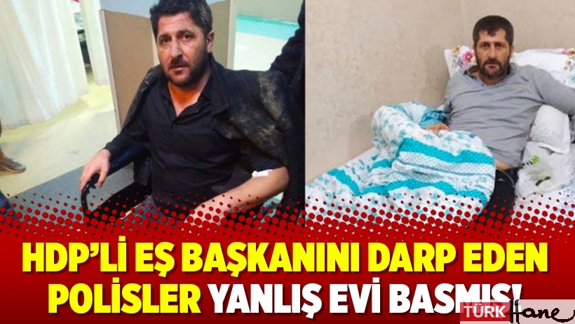 HDP’li eş başkanını darp eden polisler yanlış evi basmış!