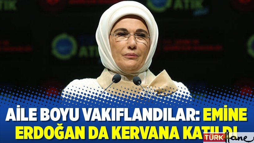 Aile boyu vakıflandılar: Emine Erdoğan da kervana katıldı