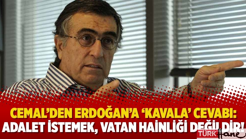 Hasan Cemal’den Erdoğan’a ‘Kavala’ cevabı: Adalet istemek, vatan hainliği değildir!