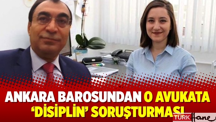 Ankara Barosundan o avukata ‘disiplin’ soruşturması