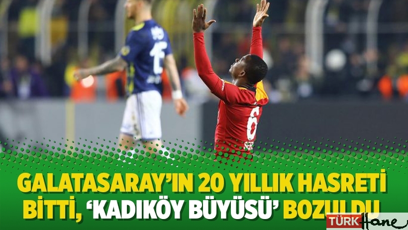 Galatasaray’ın 20 yıllık hasreti bitti, ‘Kadıköy büyüsü’ bozuldu