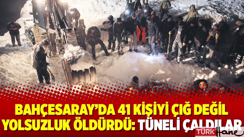 Bahçesaray’da 41 kişiyi çığ değil yolsuzluk öldürdü: Tüneli çaldılar