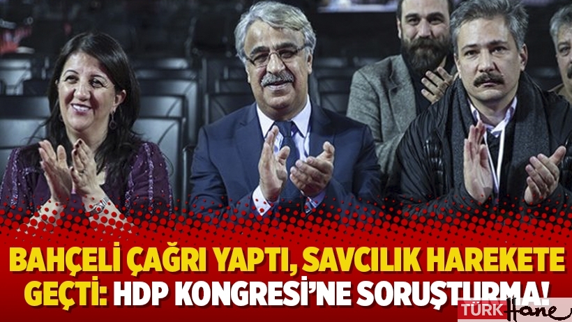 Bahçeli çağrı yaptı, savcılık harekete geçti: HDP Kongresi’ne soruşturma!