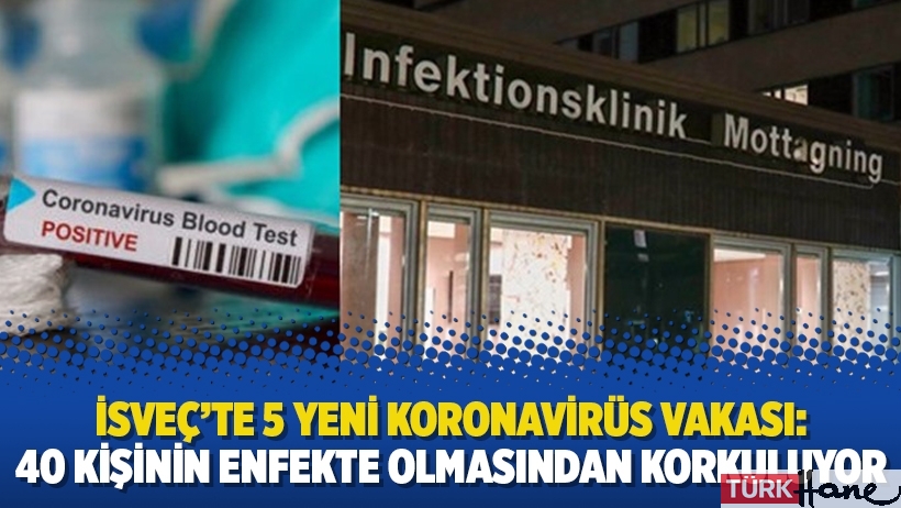 İsveç’te 5 yeni Koronavirüs vakası: 40 kişinin enfekte olmasından korkuluyor