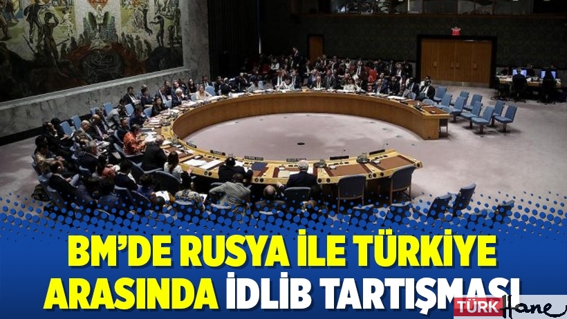 BM’de Rusya ile Türkiye arasında İdlib tartışması