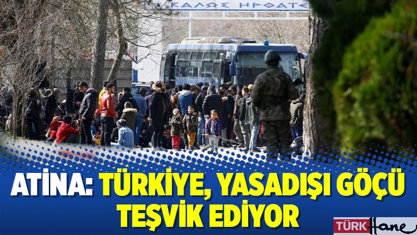 Atina: Türkiye, yasadışı göçü teşvik ediyor
