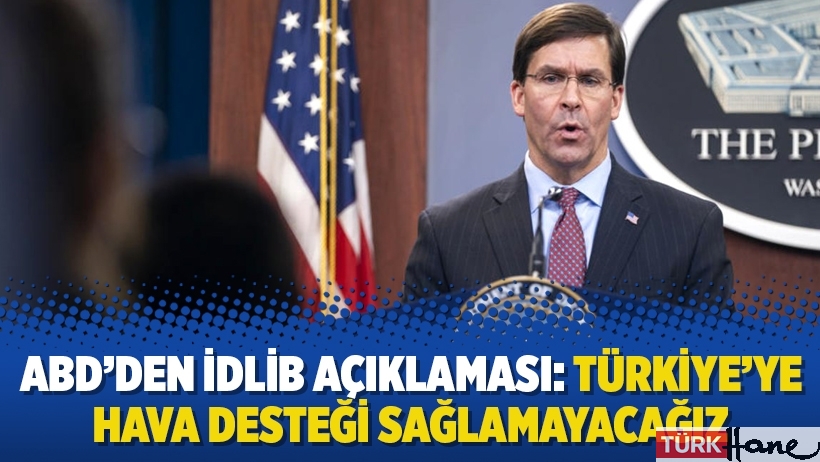 ABD’den İdlib açıklaması: Türkiye’ye hava desteği sağlamayacağız