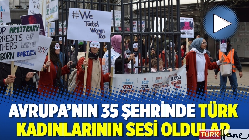 Avrupa’nın 35 şehrinde Türk kadınlarının sesi oldular