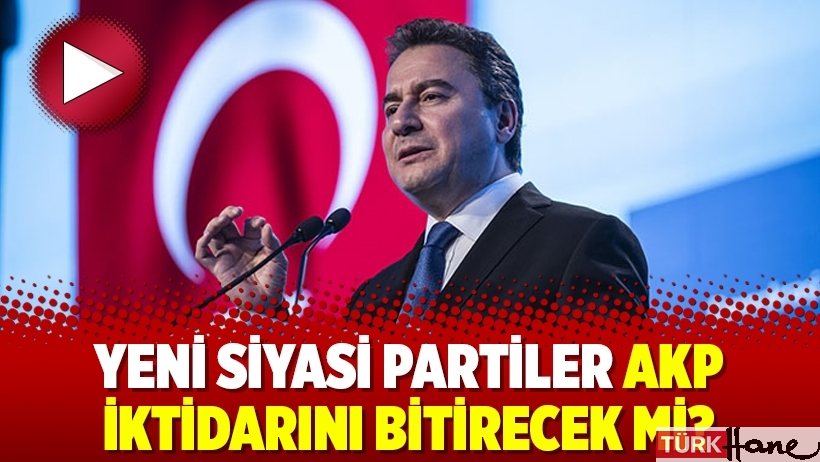 Yeni siyasi partiler AKP iktidarını bitirecek mi? 