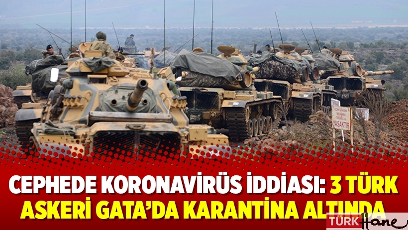 Cephede Koronavirüs iddiası: 3 Türk askeri GATA’da karantina altında