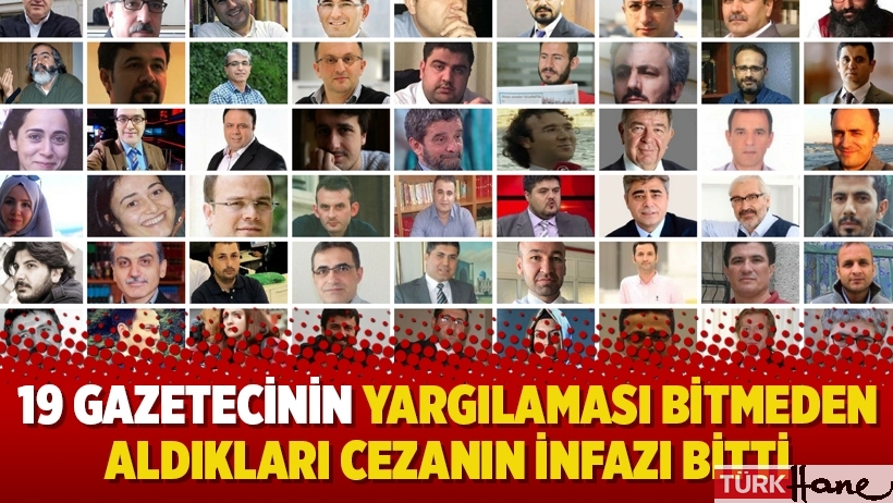 19 gazetecinin yargılaması bitmeden aldıkları cezanın infazı bitti