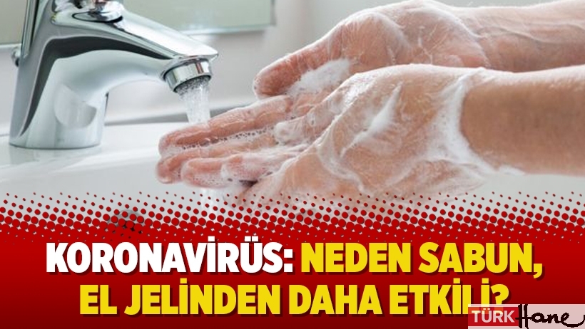 Koronavirüs: Neden sabun, el jelinden daha etkili?