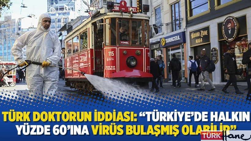Türk doktorun iddiası: “Türkiye’de halkın yüzde 60’ına virüs bulaşmış olabilir”