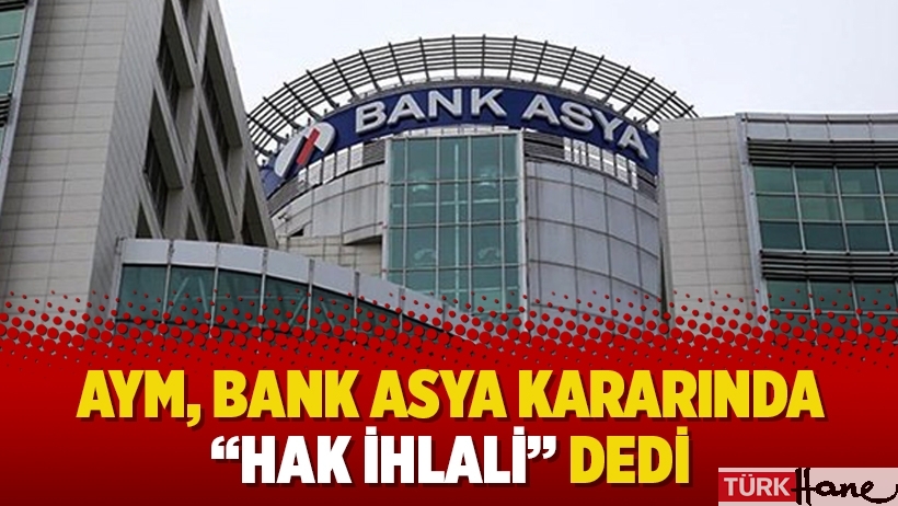 AYM, Bank Asya kararında “hak ihlali” dedi