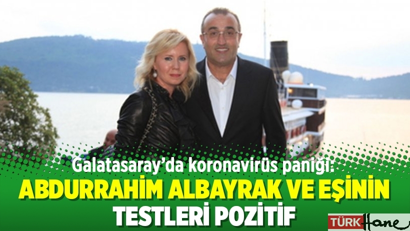 Galatasaray’da koronavirüs paniği: Abdurrahim Albayrak ve eşinin testleri pozitif